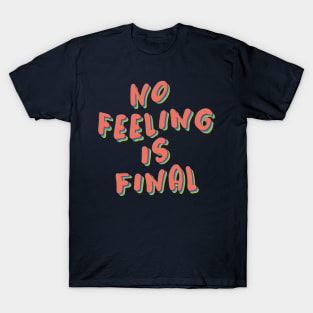 No feeling is final T-Shirt